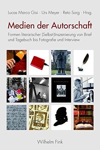 Medien der Autorschaft Formen literarischer (Selbst- )Inszenierung von Brief und Tagebuch bis Fotografie und Interview