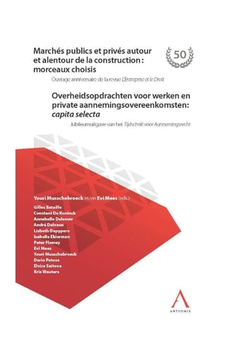 Marchés publics et privés autour et alentour de la construction : morceaux choisis Ouvrage anniversaire de la revue L'Entreprise et le Droit / Jubileumuitgave van het Tijdschrift voor Aannemingsrecht