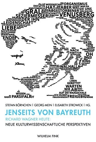 Jenseits von Bayreuth Richard Wagner heute : neue kulturwissenschaftliche Perspektiven