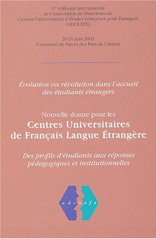 Nouvelle donne pour les Centres Universitaires de Français Langue Étrangere évolution ou révolution dans l'accueil des étudiants étrangers : des profils d'étudiants aux réponses pédagogiques et institutionnelles