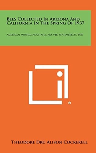 Bees Collected In Arizona And California In The Spring Of 1937 American Museum Novitates, No. 948, September 27, 1937