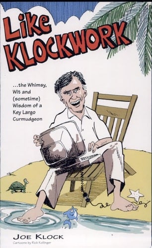Like Klockwork-- the Whimsy, Wit, and Sometime Wisdom of a Key Largo Curmudgeon