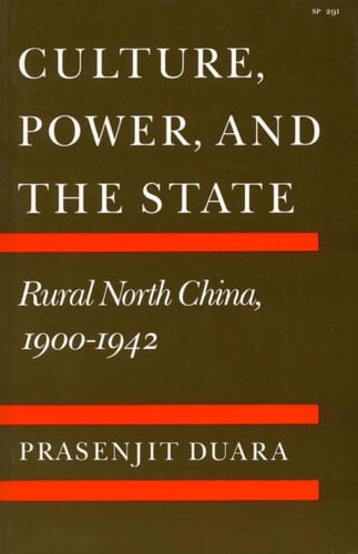 Culture, Power, and the State Rural North China, 1900-1942