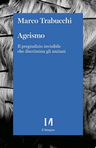 Ageismo Il pregiudizio invisibile che discrimina gli anziani