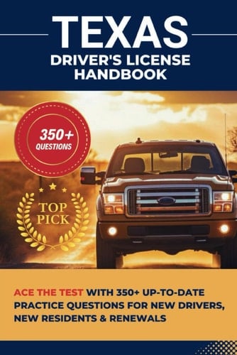 Texas Driver's License Handbook: Ace The Test With 350+ Up-To-Date Practice Questions For New Drivers, New Residents & Renewals