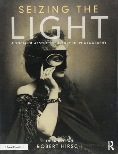 Seizing the Light A Social & Aesthetic History of Photography
