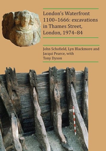 London's Waterfront 1100-1666 Excavations in Thames Street, London, 1974-84