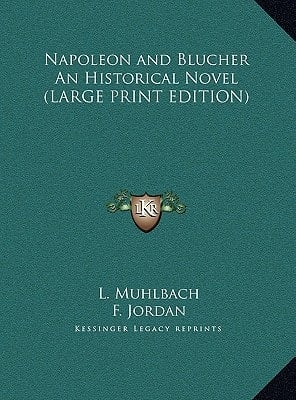 Napoleon and Blucher An Historical Novel (LARGE PRINT EDITION)