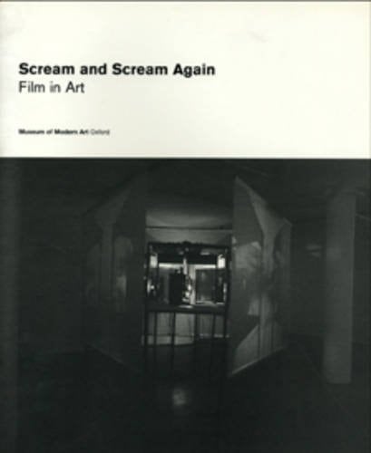 Scream and Scream Again Film in Art : Sadie Benning, Douglas Gordon, Issac Julien, Tony Oursler, Liisa Roberts, Marijke Van Warmerdam