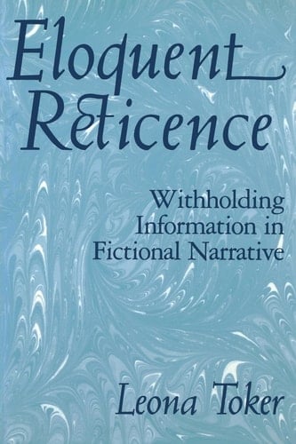 Eloquent Reticence Withholding Information in Fictional Narrative