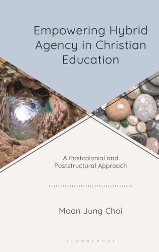 Empowering Hybrid Agency in Christian Education - A Postcolonial and Poststructural Approach