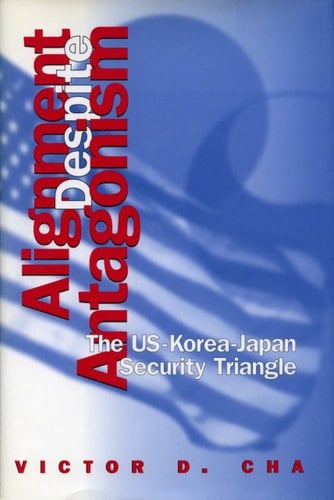 Alignment Despite Antagonism The United States-Korea-Japan Security Triangle