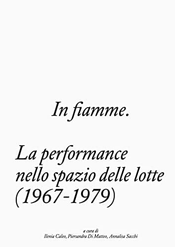In fiamme la performance nello spazio delle lotte (1967-1979)