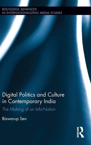 Digital Politics and Culture in Contemporary India The Making of an Info-nation