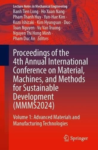 Proceedings of the 4th Annual International Conference on Material, Machines, and Methods for Sustainable Development (MMMS2024) Volume 1: Advanced Materials and Manufacturing Technologies