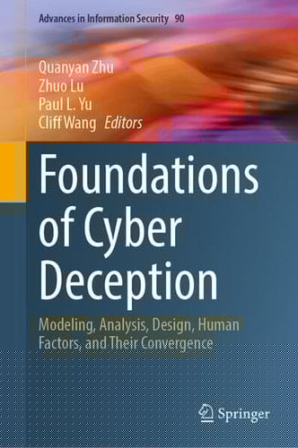 Foundations of Cyber Deception Modeling, Analysis, Design, Human Factors, and Their Convergence