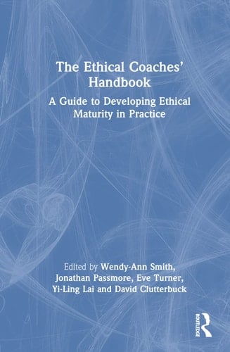The Ethical Coaches' Handbook A Guide to Developing Ethical Maturity in Practice