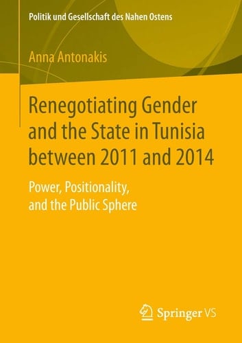 Renegotiating Gender and the State in Tunisia between 2011 and 2014 Power, Positionality, and the Public Sphere