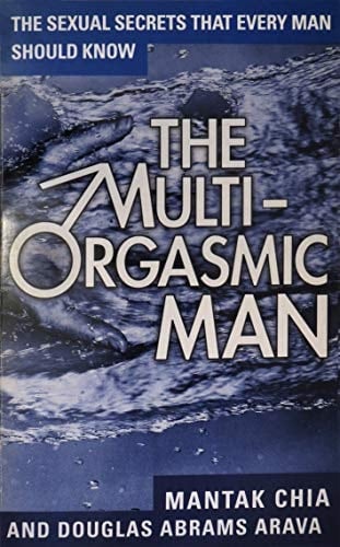 The Multi Orgasmic Man: Sexual Secrets Every Man Should Know