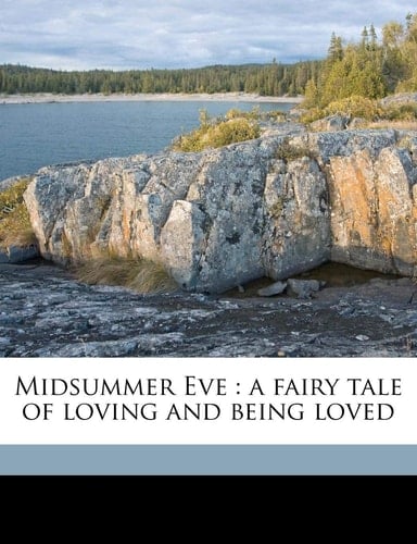 Midsummer Eve: a fairy tale of loving and being loved