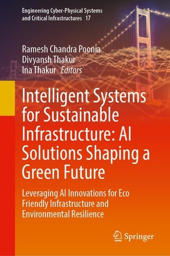 Intelligent Systems for Sustainable Infrastructure: AI Solutions Shaping a Green Future Leveraging AI Innovations for Eco Friendly Infrastructure and Environmental Resilience
