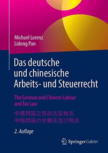 Das deutsche und chinesische Arbeits- und Steuerrecht - The German and Chinese Labour and Tax Law - - Ein Praxishandbuch auf Deutsch, Englisch, Chinesisch und Japanisch A Practical Handbook in German, English, Chinese and Japanese 4
