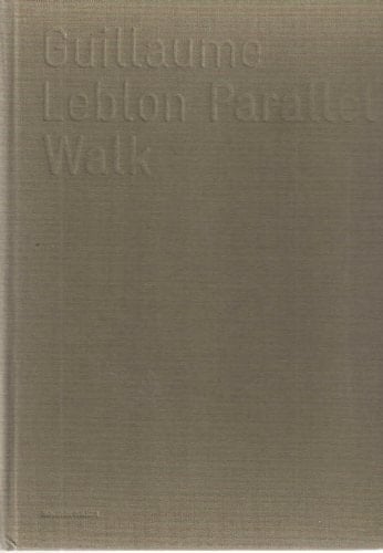 Guillaume Leblon Parallel walk :[exposition