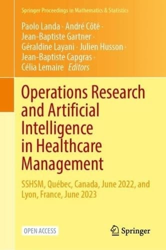 Operations Research and Artificial Intelligence in Healthcare Management SSHSM, Québec, Canada, June 2022, and Lyon, France, June 2023