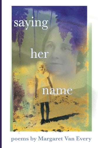 Saying Her Name Poems by Margaret Van Every