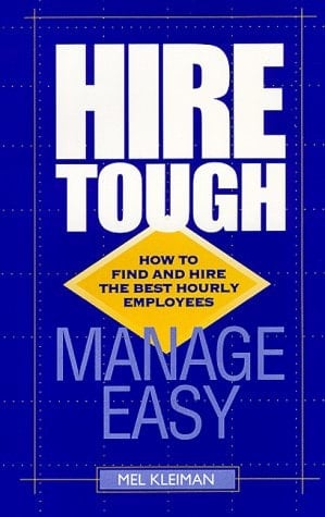 Hire Tough, Manage Easy How to Find and Hire the Best Hourly Employees