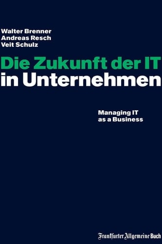 Die Zukunft der IT in Unternehmen: Managing IT as a Business (German Edition)
