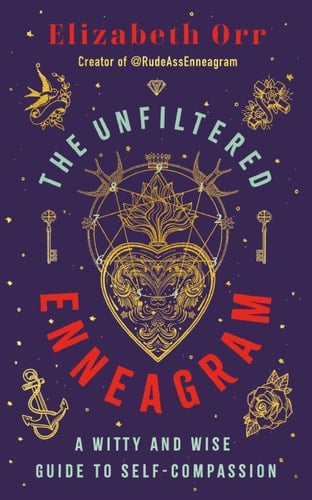 The Unfiltered Enneagram A Witty and Wise Guide to Self-Compassion