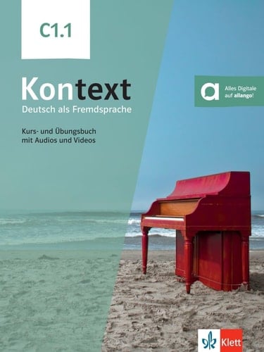 Kontext C1.1. Kurs- und Übungsbuch mit Audios und Videos / Stefanie Dengler, Ute Koithan, Anna Pohlschmidt, Daniela Schmeiser, Helen Schmitz, Tanja Sieber. .... ...