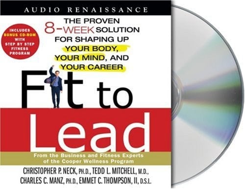 Fit to Lead: The Proven 8-Week Solution for Shaping Up Your Body, Your Mind, and Your Career