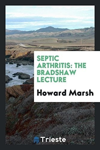 Septic Arthritis The Bradshaw Lecture ... 1902
