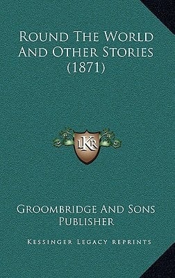 Round The World And Other Stories (1871)