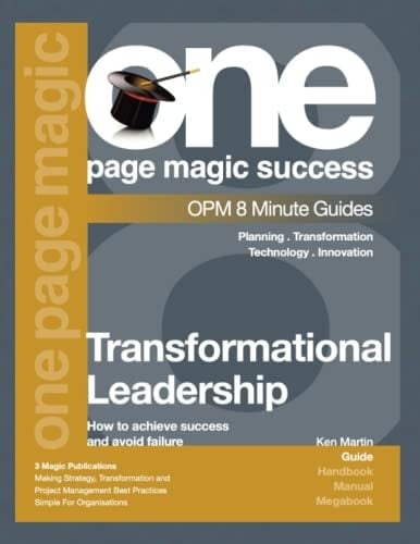 Transformational Leadership: How To Achieve Success And Avoid Failure (One Page Magic 8 Minute Series)