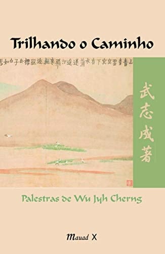 Trilhando o Caminho. Palestras de Wu Jyh Cherng (Em Portugues do Brasil)