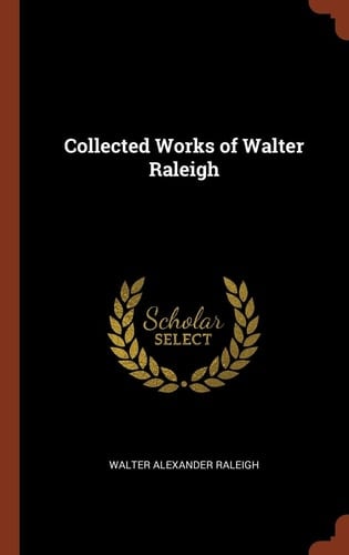 Collected Works of Walter Raleigh