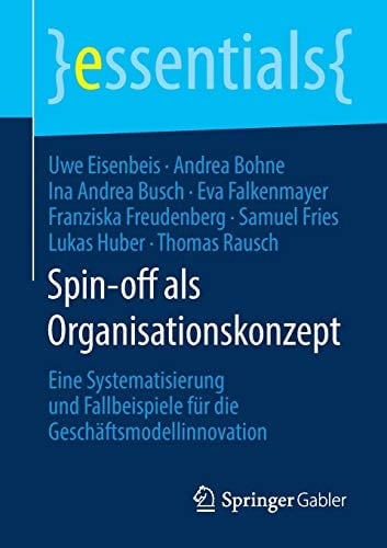 Spin-off als Organisationskonzept Eine Systematisierung und Fallbeispiele für die Geschäftsmodellinnovation