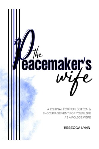 The Peacemaker's Wife A Journal for Reflection and Encouragement for Your Life As a Police Wife