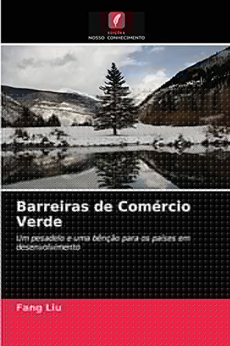 Barreiras de Comércio Verde: Um pesadelo e uma bênção para os países em desenvolvimento (Portuguese Edition)