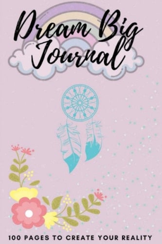 Dream Big Journal | 100 Pages to Create Your Reality Dream Journal Notebook for Kids to Write All Their Dreams and Make Them Real | Flower Journal for Women to Write in | Lined Interior | Pink Diary Gift for Girls | 100 Pages 6*9 Format Log Book