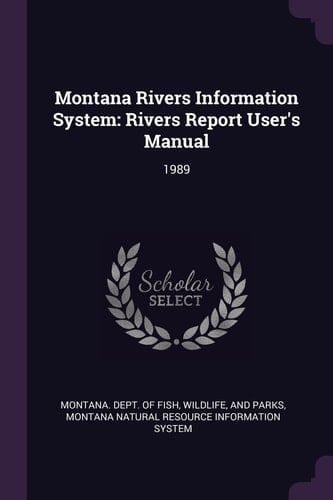 Montana Rivers Information System Rivers Report User's Manual: 1989