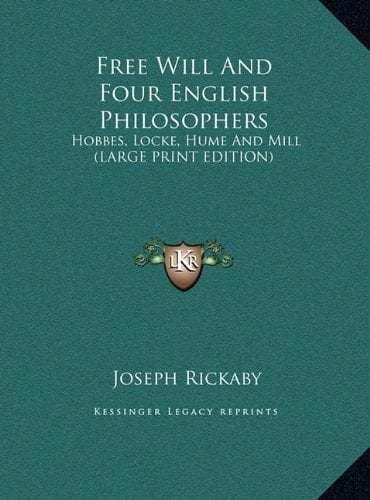 Free Will And Four English Philosophers: Hobbes, Locke, Hume And Mill (LARGE PRINT EDITION)
