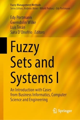 Fuzzy Sets and Systems I An Introduction with Cases from Business Informatics, Computer Science and Engineering