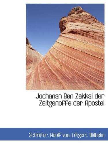 Jochanan Ben Zakkai der Zeitgenoffe der Apostel (German Edition)