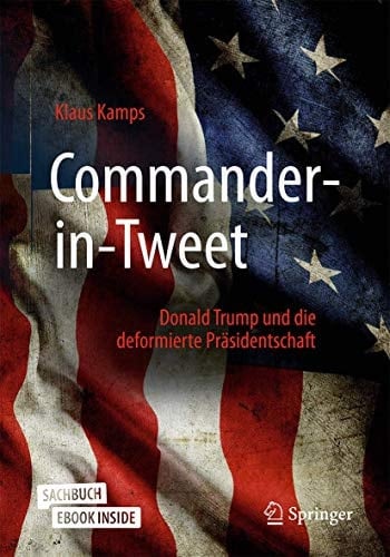 Commander-in-Tweet: Donald Trump und die deformierte Präsidentschaft (German Edition)