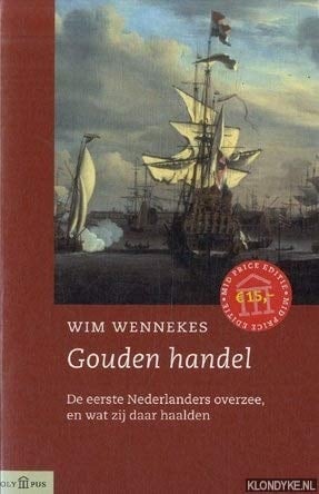 Gouden handel de eerste Nederlanders overzee, en wat zij daar haalden