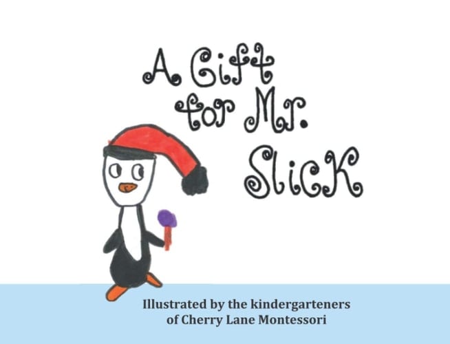A Gift for Mr. Slick: A Christmas Story by Cherry Lane Montessori